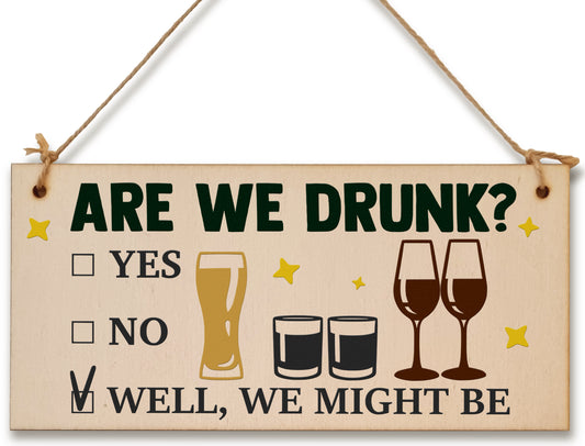 Are We Drunk? Might Be Funny Novelty Handmade Wooden Hanging Wall Plaque Gift Home Bar Man Cave Sign Decoration