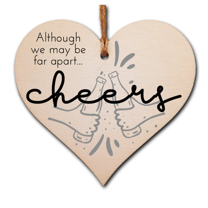 Handmade Wooden Hanging Heart Plaque Gift Although we may be far apart cheers novelty window wall hanger gift for absent friends and family funny keepsake sending well wishes and cheers
