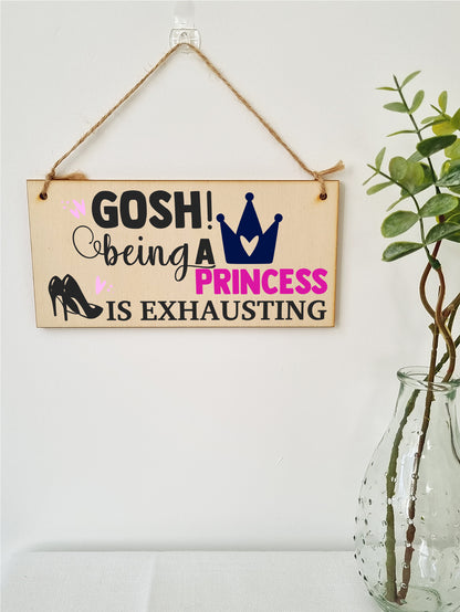 Handmade Wooden Hanging Wall Plaque Gosh! Being a Princess is Exhausting Decorative Friendship Gift Sassy Queen