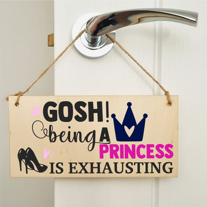 Handmade Wooden Hanging Wall Plaque Gosh! Being a Princess is Exhausting Decorative Friendship Gift Sassy Queen