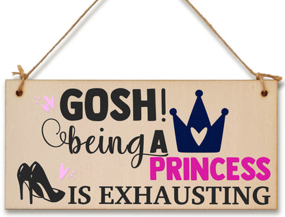 Handmade Wooden Hanging Wall Plaque Gosh! Being a Princess is Exhausting Decorative Friendship Gift Sassy Queen