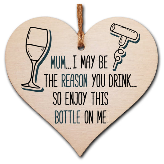 The Plum Penguin Handmade Wooden Hanging Heart Plaque perfect for Mum novelty funny keepsake Mum I may be the reason you drink Enjoy a bottle alcohol boozy funny card alternative