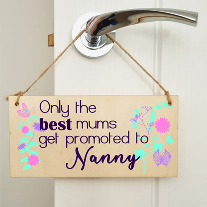 Handmade Wooden Hanging Wall Plaque Only the Best Mums Promoted to Nanny Sentimental Gift for Grandparents