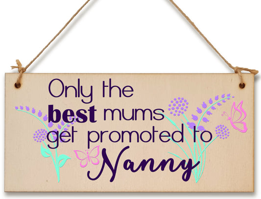 Handmade Wooden Hanging Wall Plaque Only the Best Mums Promoted to Nanny Sentimental Gift for Grandparents