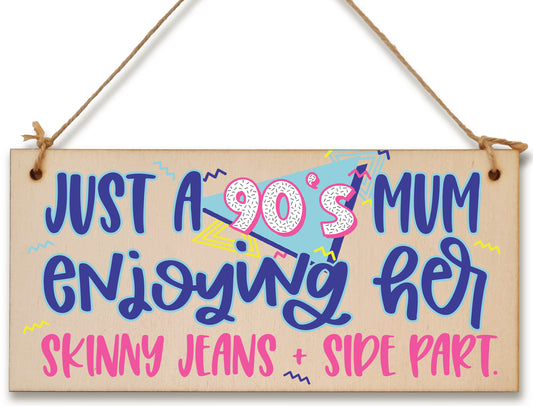 Just a 90s Mum Skinny Jeans Side Part Funny Novelty Retro Style Handmade Wooden Plaque Home Décor Hanging Sign Gift