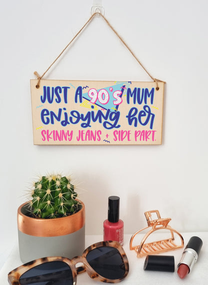 Just a 90s Mum Skinny Jeans Side Part Funny Novelty Retro Style Handmade Wooden Plaque Home Décor Hanging Sign Gift