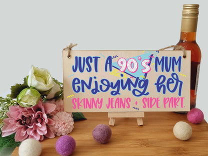 Just a 90s Mum Skinny Jeans Side Part Funny Novelty Retro Style Handmade Wooden Plaque Home Décor Hanging Sign Gift