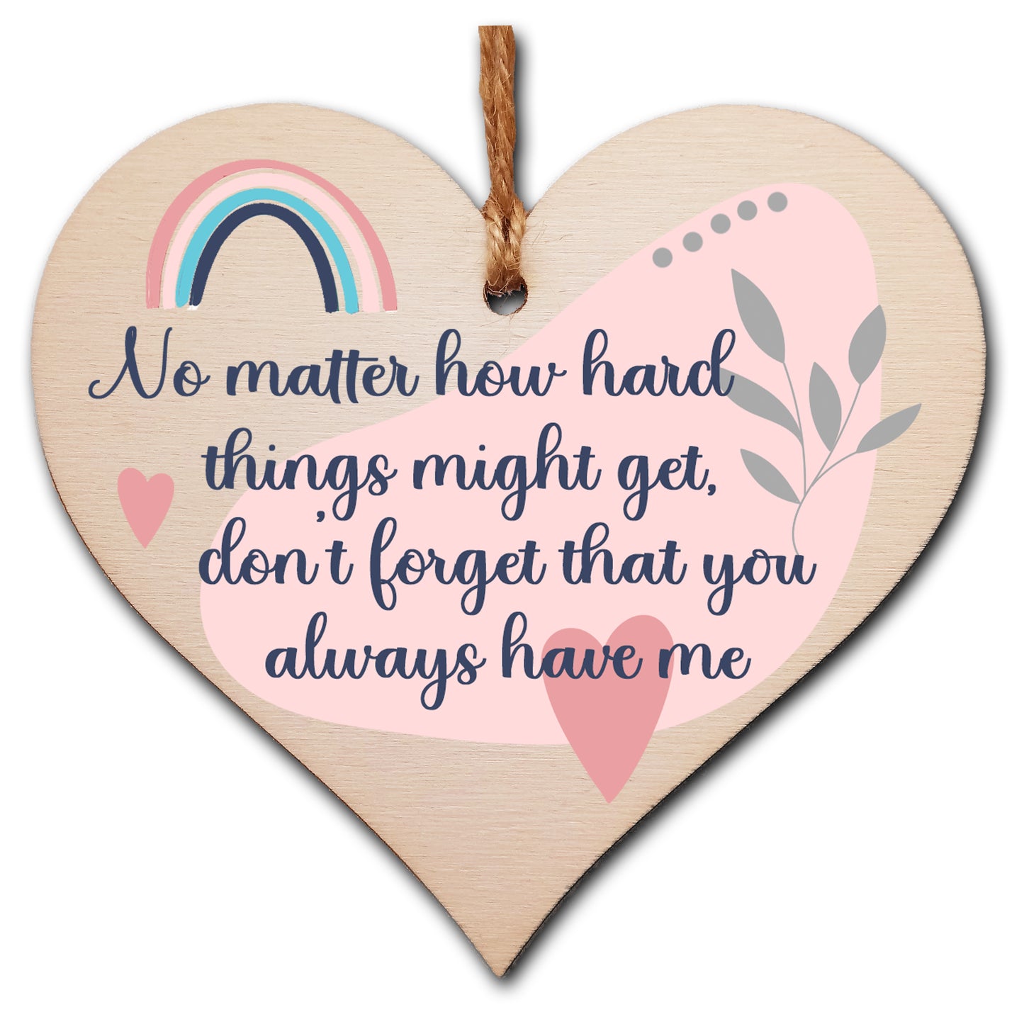 No Matter How Hard Always Have Me Hanging Heart Wooden Sign Home Decoration Card Alternative