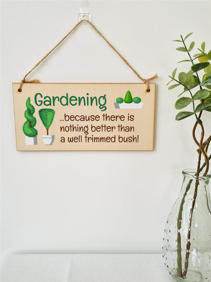 Handmade Wooden Hanging Wall Plaque Gardening Nothing Better Well Trimmed Bush Joke Rude Sign for Gardeners