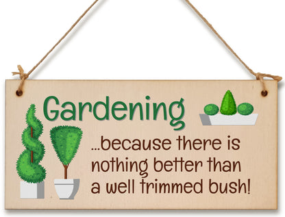 Handmade Wooden Hanging Wall Plaque Gardening Nothing Better Well Trimmed Bush Joke Rude Sign for Gardeners