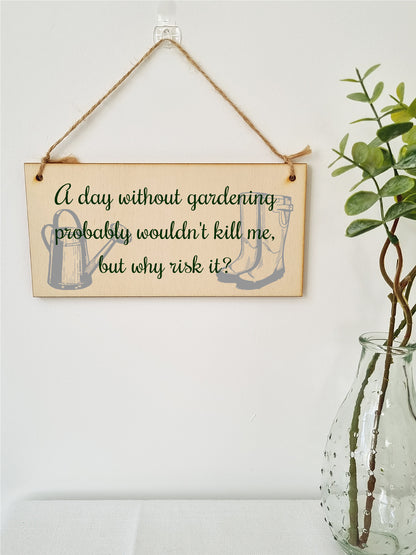 Handmade Wooden Hanging Wall Plaque A Day Without Gardening Won't Kill Me Funny Joke Sign for Gardeners