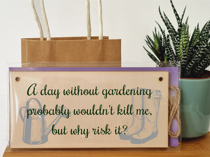 Handmade Wooden Hanging Wall Plaque A Day Without Gardening Won't Kill Me Funny Joke Sign for Gardeners