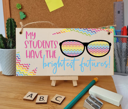 My Students Have Brightest Futures Handmade Wooden Hanging Wall Plaque Gift Teacher Teaching Assistant End of Term