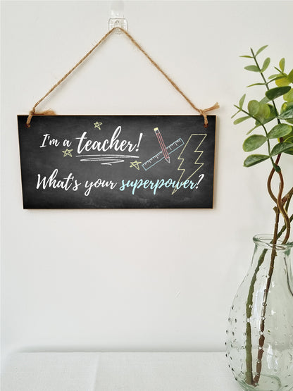 Handmade Wooden Hanging Wall Plaque I'm a Teacher What's Your Superpower Fun End of School Term Gift