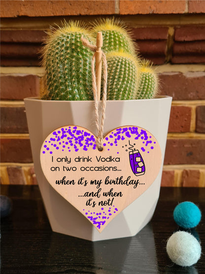 Handmade Wooden Hanging Heart Plaque Gift I only drink Vodka on two occasions Novelty Alcohol Funny Birthday Keepsake