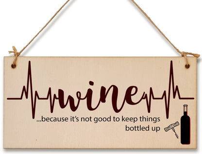 Handmade Wooden Hanging Wall Plaque Wine Because It's Not Good to Keep Things Bottle Up Novelty Sign for Wine Lovers